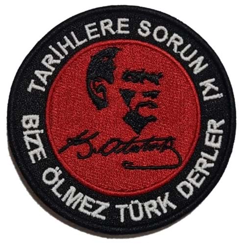 ATATÜRK - SİYAH-KIRMIZI-BEYAZ Tarihlere sorun ki bize ölmez Türk derler